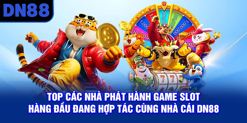 Top các nhà phát hành game slot hàng đầu đang hợp tác cùng nhà cái DN88